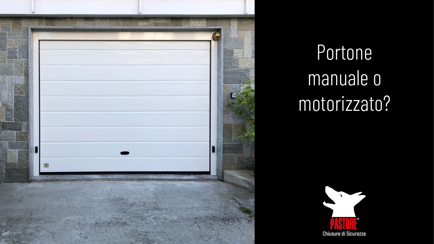 Portone garage manuale o motorizzato? Scegli con Pastore