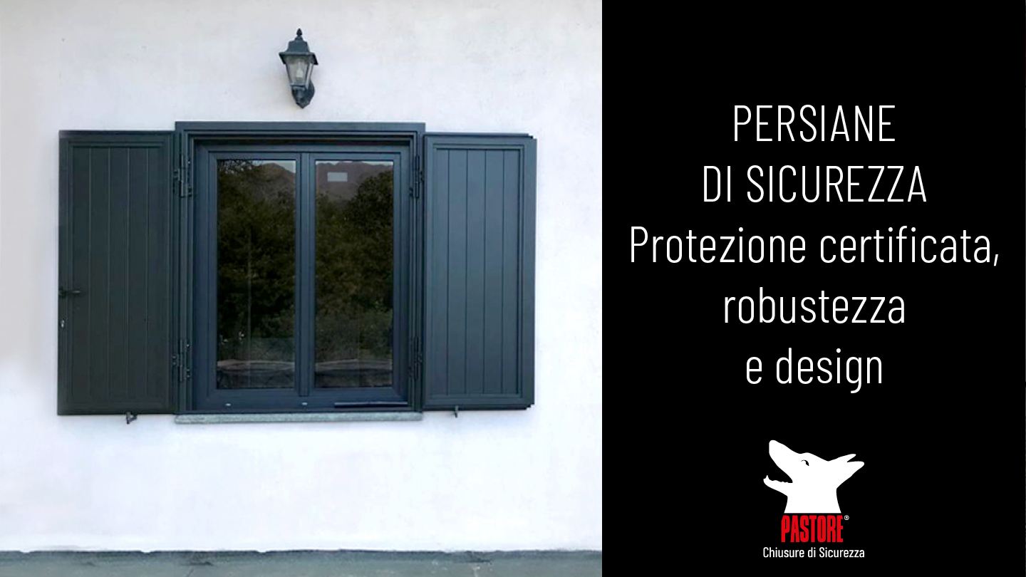 Persiane di Sicurezza per la Massima Protezione | Pastore 